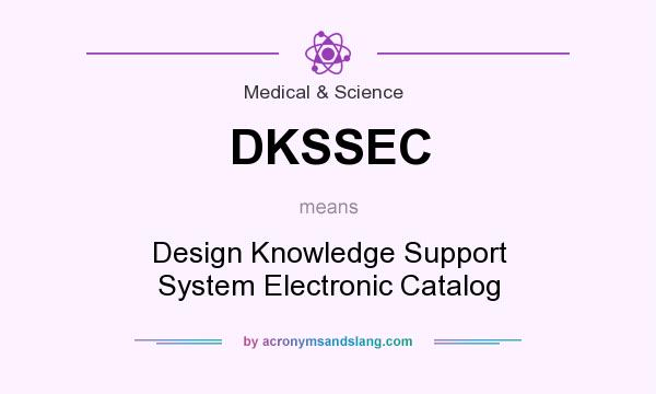 What does DKSSEC mean? It stands for Design Knowledge Support System Electronic Catalog