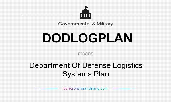 What does DODLOGPLAN mean? It stands for Department Of Defense Logistics Systems Plan