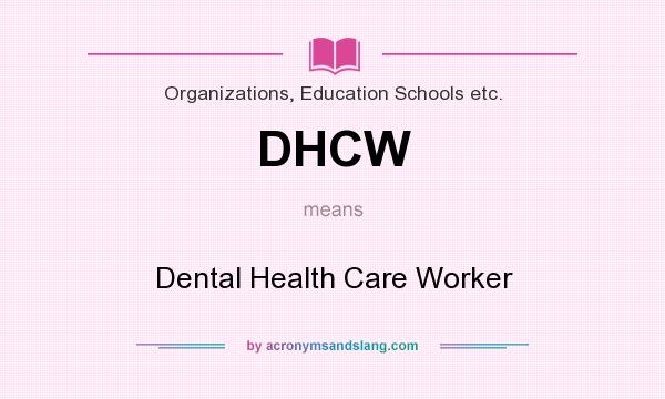 What does DHCW mean? It stands for Dental Health Care Worker