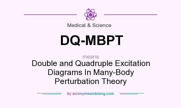 What does DQ-MBPT mean? It stands for Double and Quadruple Excitation Diagrams In Many-Body Perturbation Theory