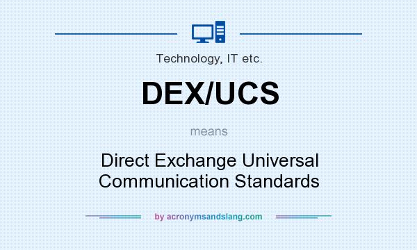 What does DEX/UCS mean? It stands for Direct Exchange Universal Communication Standards