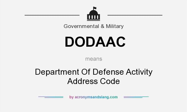 What does DODAAC mean? It stands for Department Of Defense Activity Address Code