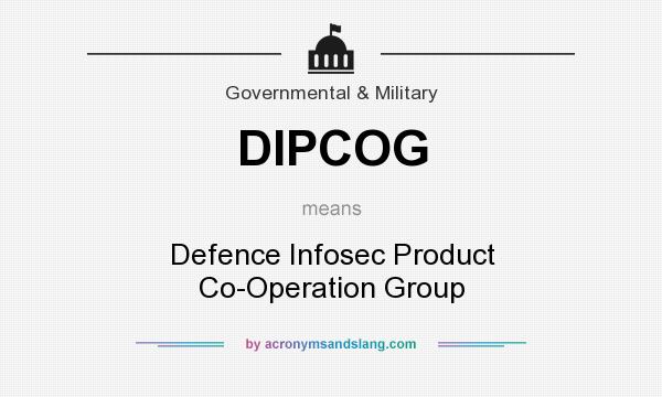 What does DIPCOG mean? It stands for Defence Infosec Product Co-Operation Group