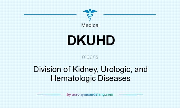What does DKUHD mean? It stands for Division of Kidney, Urologic, and Hematologic Diseases