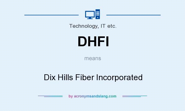 What does DHFI mean? It stands for Dix Hills Fiber Incorporated
