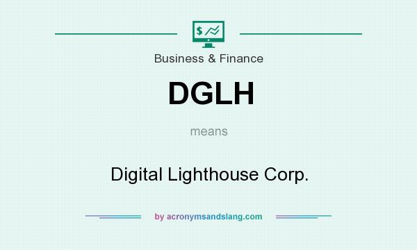 What does DGLH mean? It stands for Digital Lighthouse Corp.