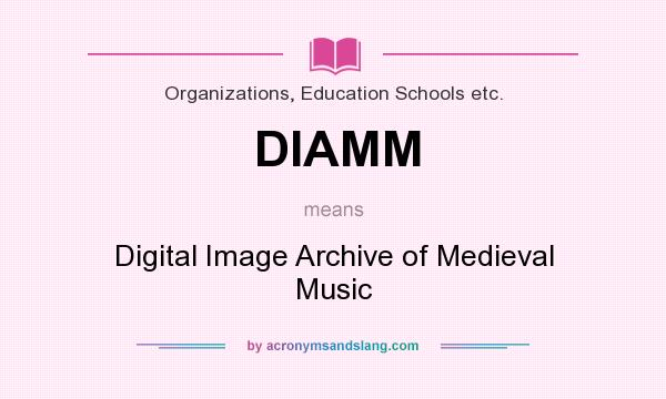What does DIAMM mean? It stands for Digital Image Archive of Medieval Music