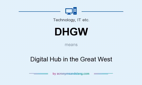 What does DHGW mean? It stands for Digital Hub in the Great West
