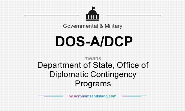 What does DOS-A/DCP mean? It stands for Department of State, Office of Diplomatic Contingency Programs