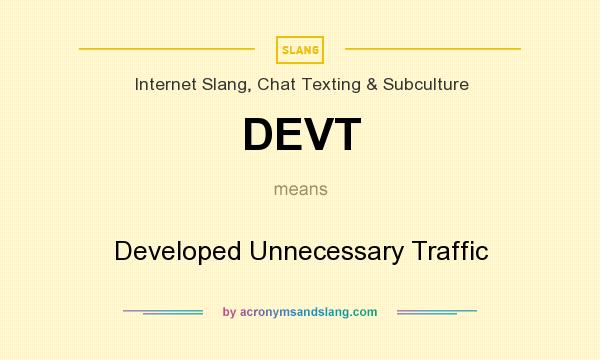 What does DEVT mean? It stands for Developed Unnecessary Traffic