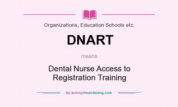What does DNART mean? It stands for Dental Nurse Access to Registration Training