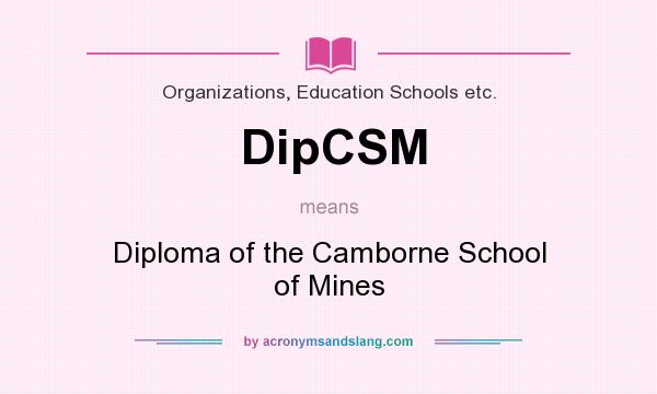What does DipCSM mean? It stands for Diploma of the Camborne School of Mines