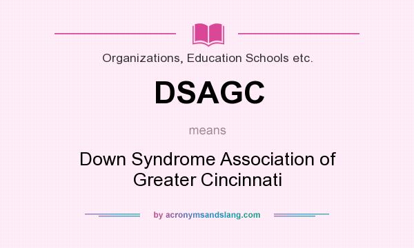 What does DSAGC mean? It stands for Down Syndrome Association of Greater Cincinnati