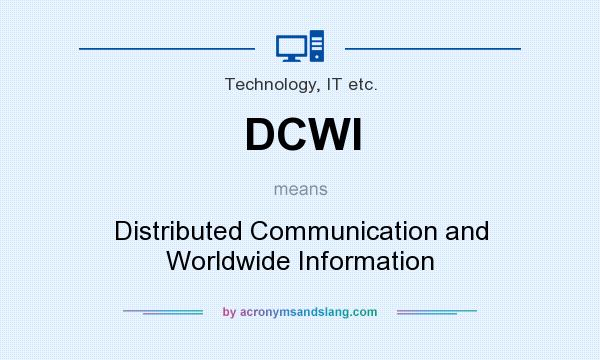 What does DCWI mean? It stands for Distributed Communication and Worldwide Information