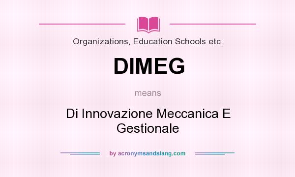 What does DIMEG mean? It stands for Di Innovazione Meccanica E Gestionale