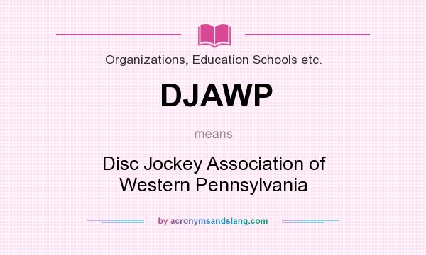 What does DJAWP mean? It stands for Disc Jockey Association of Western Pennsylvania