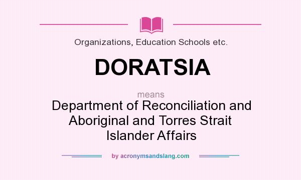 What does DORATSIA mean? It stands for Department of Reconciliation and Aboriginal and Torres Strait Islander Affairs