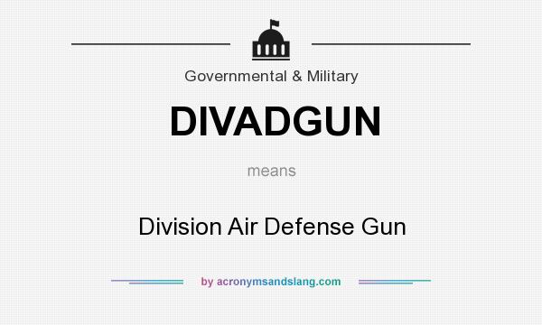 What does DIVADGUN mean? It stands for Division Air Defense Gun