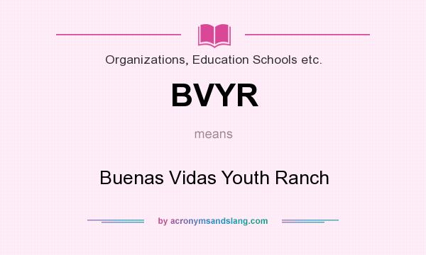 What does BVYR mean? It stands for Buenas Vidas Youth Ranch