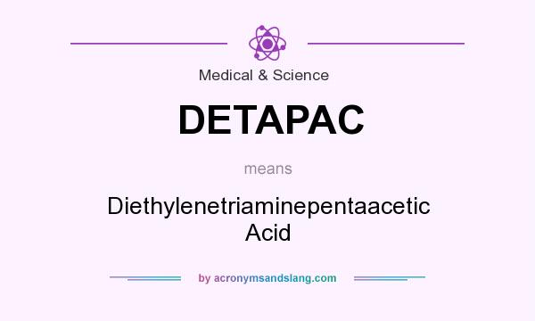 What does DETAPAC mean? It stands for Diethylenetriaminepentaacetic Acid