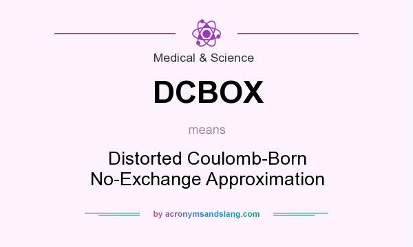 What does DCBOX mean? It stands for Distorted Coulomb-Born No-Exchange Approximation