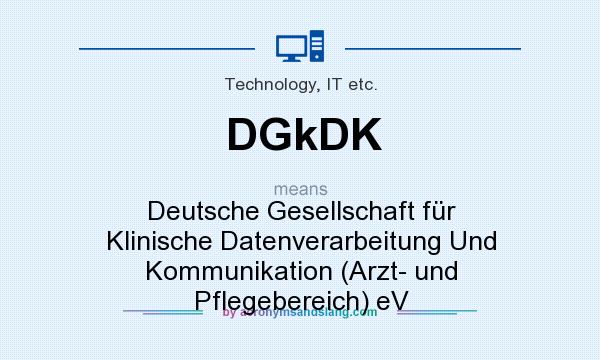 What does DGkDK mean? It stands for Deutsche Gesellschaft für Klinische Datenverarbeitung Und Kommunikation (Arzt- und Pflegebereich) eV