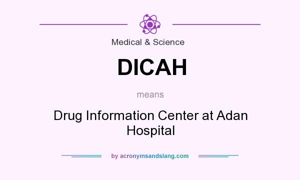 What does DICAH mean? It stands for Drug Information Center at Adan Hospital