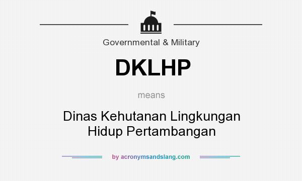 What does DKLHP mean? It stands for Dinas Kehutanan Lingkungan Hidup Pertambangan