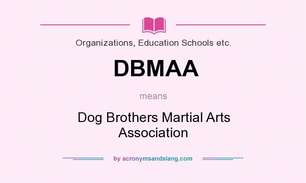 What does DBMAA mean? It stands for Dog Brothers Martial Arts Association
