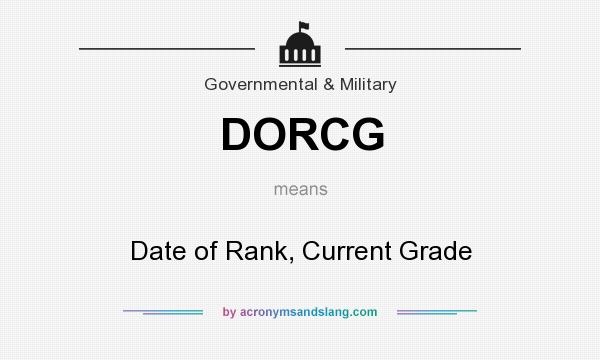 What does DORCG mean? It stands for Date of Rank, Current Grade