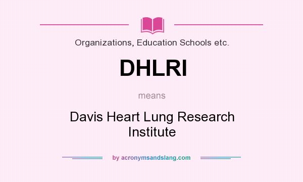 What does DHLRI mean? It stands for Davis Heart Lung Research Institute