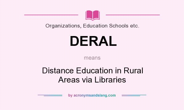 What does DERAL mean? It stands for Distance Education in Rural Areas via Libraries
