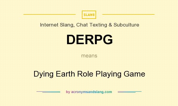 What does DERPG mean? It stands for Dying Earth Role Playing Game