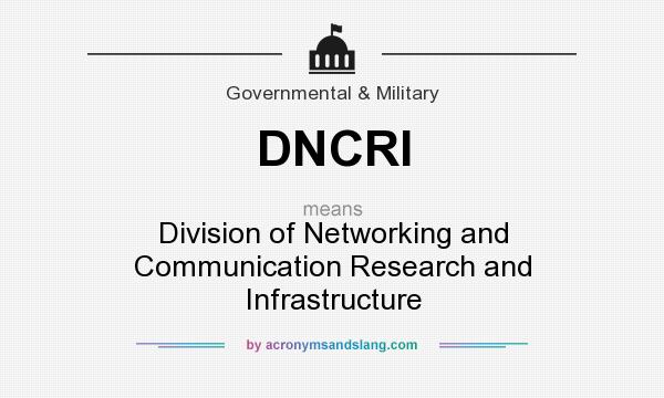 What does DNCRI mean? It stands for Division of Networking and Communication Research and Infrastructure