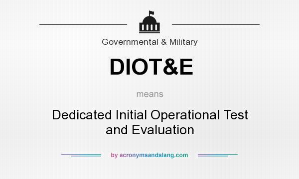What does DIOT&E mean? It stands for Dedicated Initial Operational Test and Evaluation
