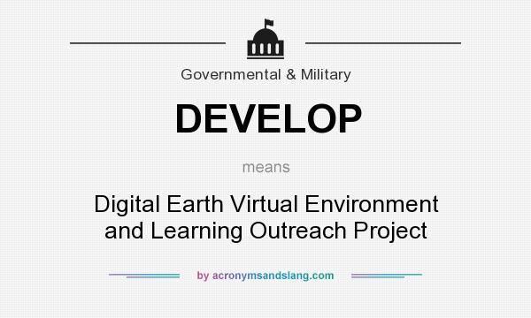 What does DEVELOP mean? It stands for Digital Earth Virtual Environment and Learning Outreach Project