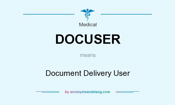 What does DOCUSER mean? It stands for Document Delivery User