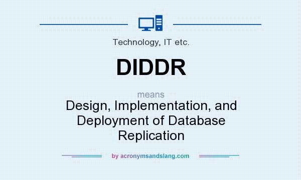 What does DIDDR mean? It stands for Design, Implementation, and Deployment of Database Replication