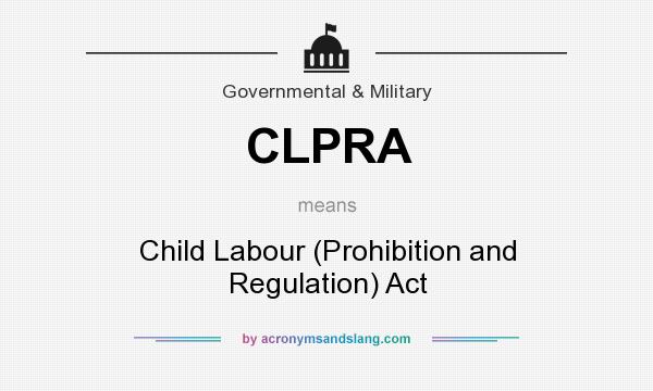 What does CLPRA mean? It stands for Child Labour (Prohibition and Regulation) Act