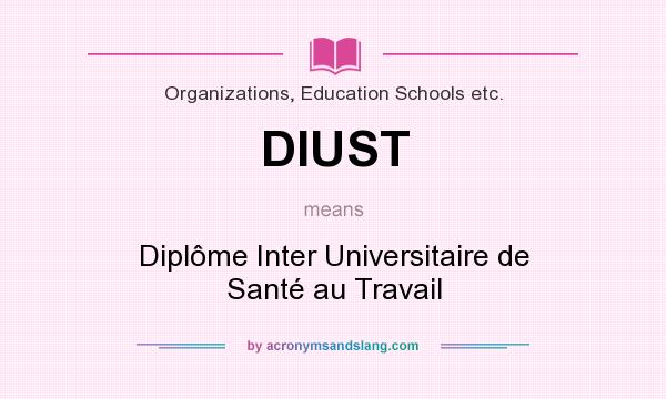 What does DIUST mean? It stands for Diplôme Inter Universitaire de Santé au Travail