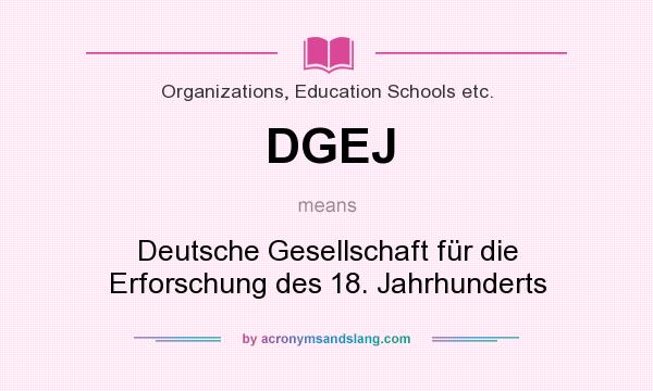 What does DGEJ mean? It stands for Deutsche Gesellschaft für die Erforschung des 18. Jahrhunderts