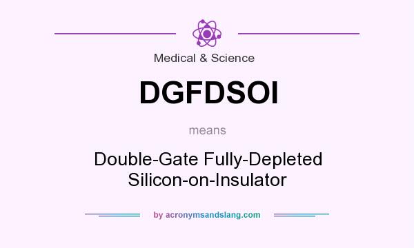 What does DGFDSOI mean? It stands for Double-Gate Fully-Depleted Silicon-on-Insulator