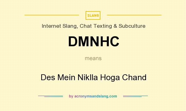 What does DMNHC mean? It stands for Des Mein Niklla Hoga Chand