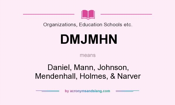 What does DMJMHN mean? It stands for Daniel, Mann, Johnson, Mendenhall, Holmes, & Narver