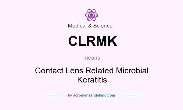 What does CLRMK mean? It stands for Contact Lens Related Microbial Keratitis