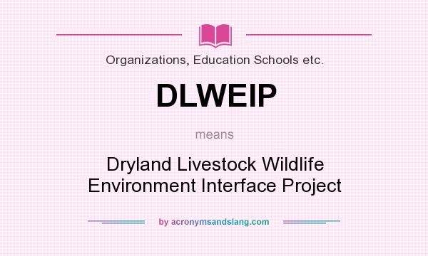 What does DLWEIP mean? It stands for Dryland Livestock Wildlife Environment Interface Project