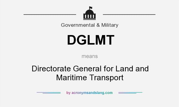 What does DGLMT mean? It stands for Directorate General for Land and Maritime Transport