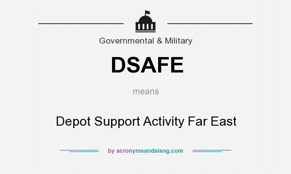 What does DSAFE mean? It stands for Depot Support Activity Far East