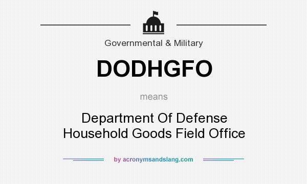 What does DODHGFO mean? It stands for Department Of Defense Household Goods Field Office