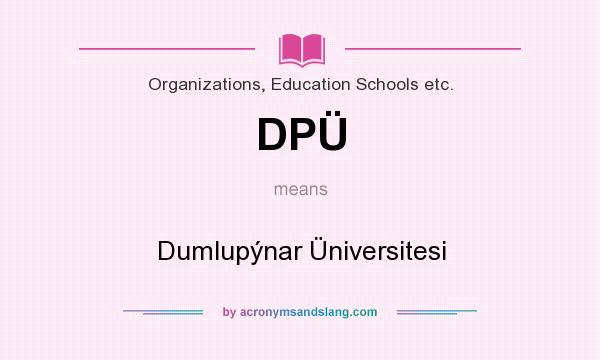 What does DPÜ mean? It stands for Dumlupýnar Üniversitesi